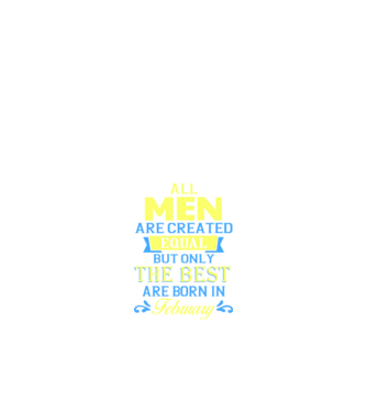 All men created equal but only the beat are born in february model negru pe tricou