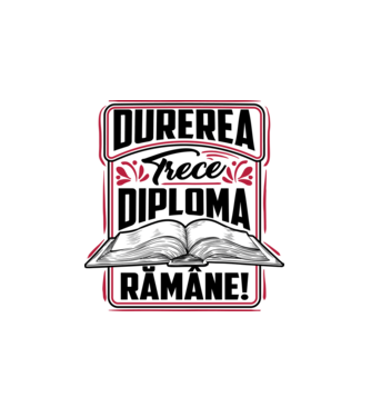Durerea trece_diploma rămâne  model alb pe tricou