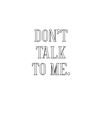 Dont talk to me model  pe tricou