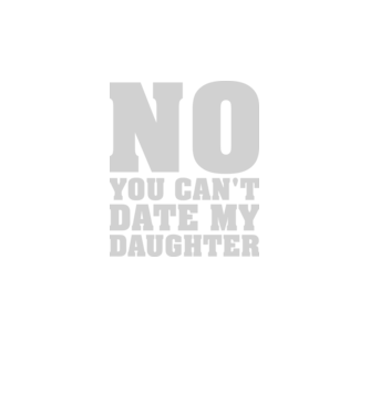 No you cant date my daughter model verde neon pe tricou