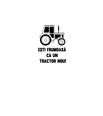 ești frumoasă ca un tractor nou! model alb pe tricou