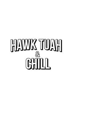 Hawk tuah and chill netflix model alb pe tricou
