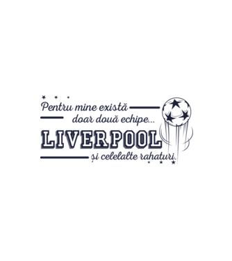 Pentru mine există doar două echipe, Liverpool și celelalte rahaturi model alb/roșu pe tricou