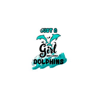 Just a girl who loves dolphins model alb pe tricou