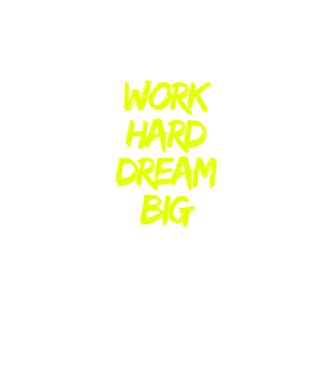 Work Hard Dream Big model  pe tricou