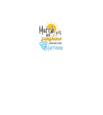 March Girls are Sunshine mixed with a little Hurricane model alb pe tricou