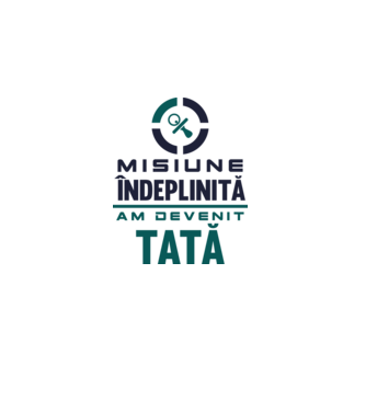 Misiune îndeplinită - am devenit tată model alb pe tricou