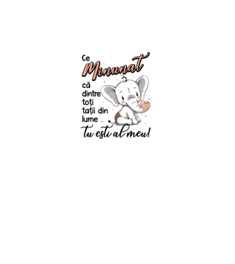 Ce minunat că dintre toți tații din lume, tu ești al meu! model alb pe tricou