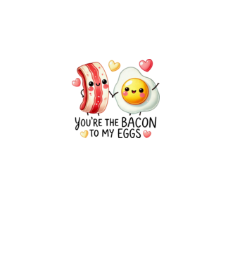 Bacon to my Eggs model alb pe tricou