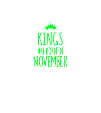 Kings are born in - November model verde neon pe tricou