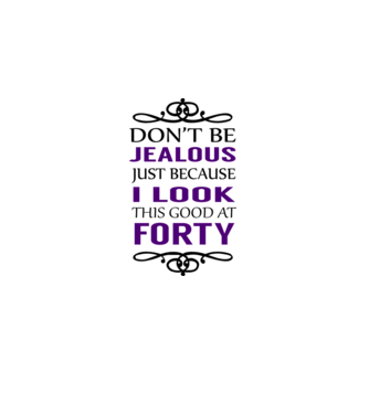 'Don''t be jealous - 40' model alb pe tricou