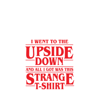 i went to the upside down model negru pe tricou