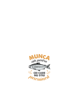 Munca este pentru cei care nu știu pescuiască model negru pe tricou