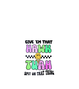 Give 'em that hawk tuah hippie trip model nisipiu pe tricou