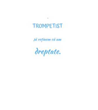 sunt trompetist, pentru a economisi timp, să reținem că am întotdeauna dreptate! model negru pe tricou