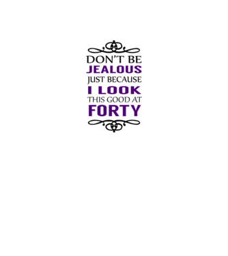 'Don''t be jealous - 40' model alb pe tricou