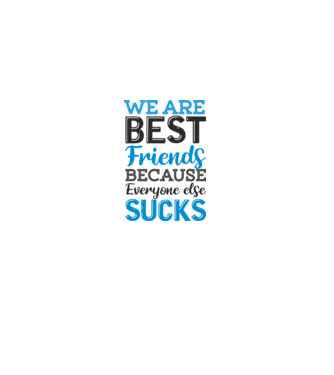 We Are best friends because everyone else sucks model alb pe tricou