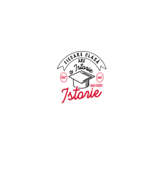 Fiecare clasă - are - o istorie - Dar noi - am făcut - Istorie! model alb pe tricou