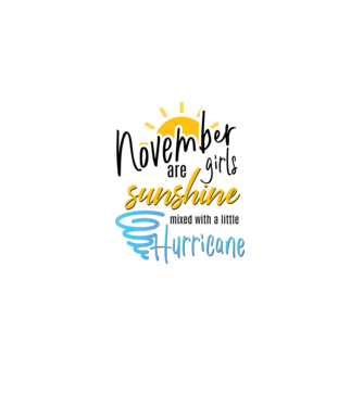 November Girls are Sunshine mixed with a little Hurricane model alb pe tricou