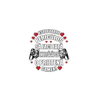 este foarte periculos să faci față unui flăcău cu o prietenă gamer! model  pe tricou