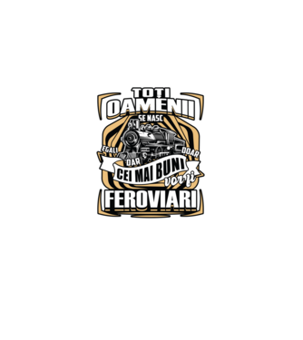 Ttoți oamenii - se nasc egali dar doar cei mai buni vor fi feroviari model  pe tricou