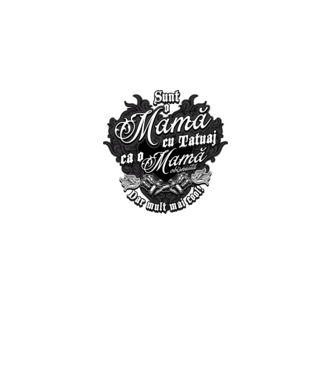 Sunt o mama cu tatuaj, ca o mama obișnuit, dar mult mai cool model negru pe tricou