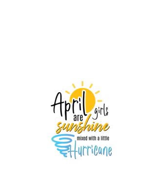 April Girls are Sunshine mixed with a little Hurricane model alb pe tricou