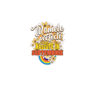 Mamele perfecte sunt născute în septembrie. model alb pe tricou