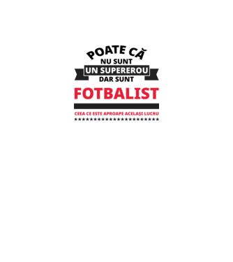 Poate că nu sunt un supererou, dar sunt FOTBALIST, ceea ce este aproape același lucru model alb pe tricou