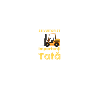 UUnii îmi spun stivuitorist, dar cei mai importanți îmi spun Tată model negru pe tricou