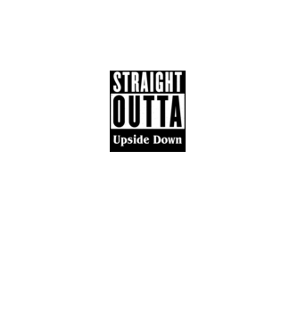 straight outta upside down model alb pe tricou