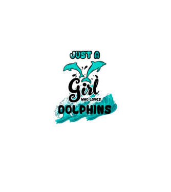Just a girl who loves dolphins model alb pe tricou