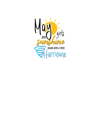 May Girls are Sunshine mixed with a little Hurricane model alb pe tricou