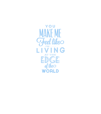 You make me feel like living at the edge of the world model alb pe tricou