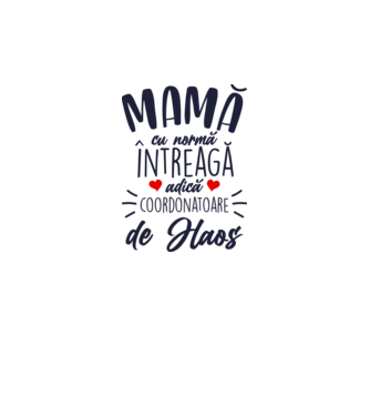Mamă cu normă întreagă adică coordonatoare de haos model alb pe tricou