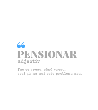 pensionar. adjectiv: fac ce vreau, când vreau. vezi și: nu mai este problema mea. model alb pe tricou