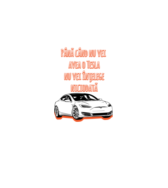 Până când nu vei avea o Tesla nu vei înțelege niciodată model albastru deschis pe tricou