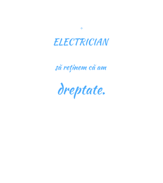 Sunt ELECTRICIAN, pentru a economisi timp, să reținem că am întotdeauna dreptate model negru pe tricou