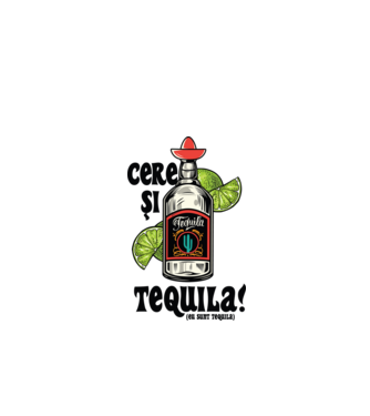 cere și tequila! (eu sunt tequila) model alb pe tricou