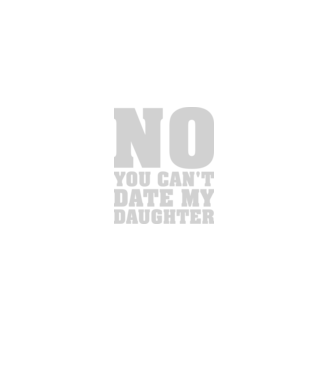 No you cant date my daughter model negru pe tricou