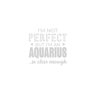 Not perfect, but AQUARIUS model negru pe tricou