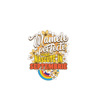 Mamele perfecte sunt născute în septembrie. model alb pe tricou