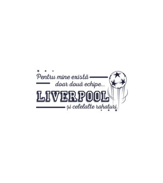 Pentru mine există doar două echipe, Liverpool și celelalte rahaturi model alb pe tricou