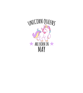 Unicorn queens are born in - May model alb pe tricou