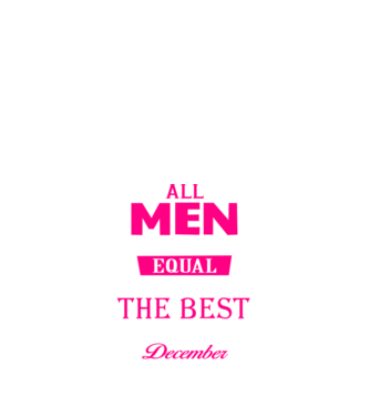 All men created equal but only the beat are born in december model negru pe tricou
