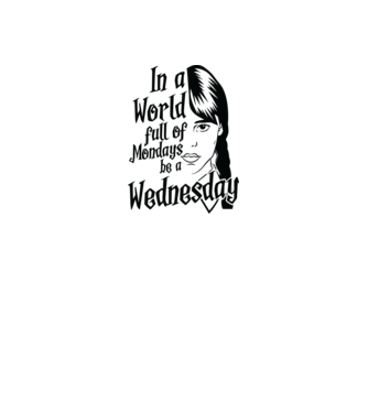  Be a Wednesday model alb pe tricou