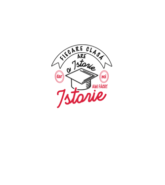 Fiecare clasă - are - o istorie - Dar noi - am făcut - Istorie! model alb pe tricou
