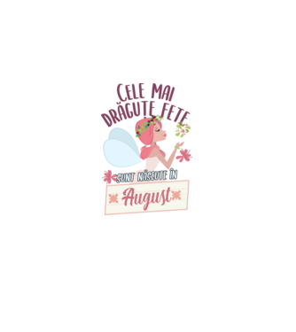 Cele mai drăguțe fete sunt născute în august. model alb pe tricou