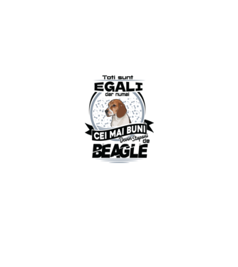 Toți sunt egali, dar numai cei mai buni devin stăpâni de Beagle model alb pe tricou