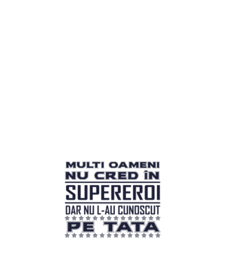 Mulți oameni nu cred în supereroi, dar nu l-au cunoscut pe tata model alb pe tricou
